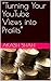 “Turning Your YouTube Views...