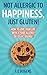 Not Allergic to Happiness, Just Gluten! How to Love Your Life... by Liz Bogens