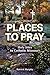 Places to Pray: Holy Sites ...