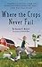 Where the Crops Never Fail by Amanda H Midkiff