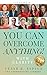 You Can Overcome Anything!:...