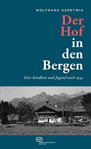 Der Hof in den Bergen: Eine Kindheit und Jugend nach 1945 (German Edition)