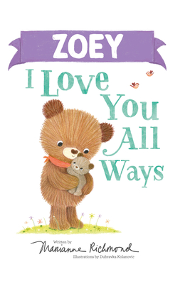 Zoey I Love You All Ways: A Personalized Book About a Parent's Never-Ending Love (Gifts for Babies and Toddlers)