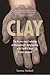 Clay: The History and Evolution of Humankind's Relationship
