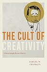 Book cover for The Cult of Creativity: A Surprisingly Recent History