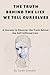 The Truth Behind the Lies We Tell Ourselves: A Journey to Discover the Truth Behind the Self-Inflicted Lies