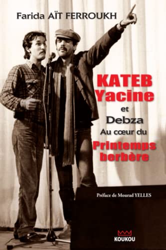 Kateb Yacine et Debza au cœur du Printemps berbère (French Edition)