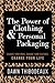 The Power of Clothing & Personal Packaging: Change Your Mind. Change Your Clothes. Change Your Life.