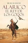 Alarico. El rey de los godos (Bilogía Alarico 1)
