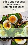 Süß und gesund: Diabetiker-Rezepte für jeden Tag (Gesunde Ernährung für Jedermann) (German Edition)