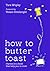 How to Butter Toast