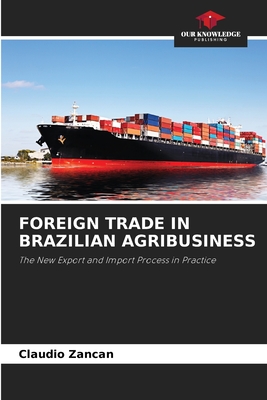 FOREIGN TRADE IN BRAZILIAN AGRIBUSINESS: The New Export and Import Process in Practice