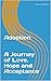 Adoption: A Journey of Love...