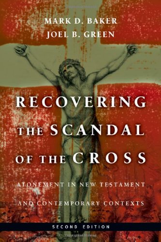 Recovering the Scandal of the Cross: Atonement in New Testament and Contemporary Contexts (Paperback)
