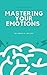 MASTERING YOUR EMOTIONS by Kerry Miller