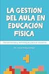 La gestión del aula en educación física.: Herramientas y estrategias para el docente. (Spanish Edition)