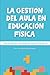 La gestión del aula en educación física.: Herramientas y estrategias para el docente. (Spanish Edition)