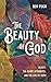 The Beauty of God: Beauty, ...