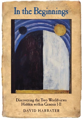 In the Beginnings: Discovering the Two Worldviews Hidden Within Genesis 1-11 (Hardcover)
