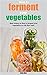 How to ferment your vegetab...