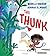 The Thunk by Michelle Robinson The Thunk by Michelle Robinson