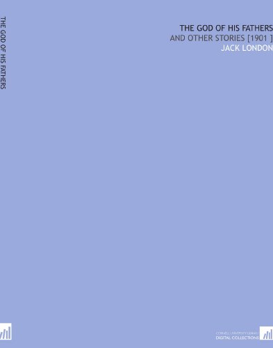 The God of His Fathers: And Other Stories [1901 ]