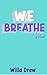 We Breathe by Willa Drew