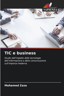 TIC e business: Studio dell'impatto delle tecnologie dell'informazione e della comunicazione sull'impresa moderna (Italian Edition)