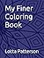 My Finer Coloring Book by Lotta Patterson