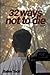 32 Ways Not to Die