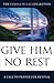 Give Him No Rest: A Call to...
