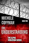 The Understanding: Book Two in The Alpha Evolution Series The Understanding: Book Two in The Alpha Evolution Series