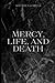 Mercy, Life, and Death