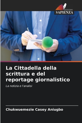 La Cittadella della scrittura e del reportage giornalistico: La notizia e l'analisi (Italian Edition)