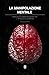 La Manipolazione Mentale: Manuale di manipolazione per l'attacco e la difesa - Impara ad usare e a proteggerti da tutte le tecniche di manipolazione mentale. (Italian Edition)