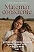 Maternar consciente by Ester López Turrillo