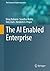 The AI-Enabled Enterprise (The Enterprise Engineering Series)