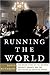 Running The World: the Inside Story of the National Security Council and the Architects of American Power