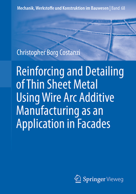 Reinforcing and Detailing of Thin Sheet Metal Using Wire Arc Additive Manufacturing as an Application in Facades (Mechanik, Werkstoffe und Konstruktion im Bauwesen)