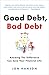 Good Debt, Bad Debt: Knowing the Difference Can Save Your Financial Life