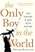 The Only Boy in the World: A Father Explores the Mysteries of Autism