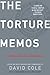 Torture Memos: Rationalizing the Unthinkable