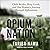 Opium Nation: Child Brides, Drug Lords, and One Woman's Journey Through Afghanistan