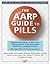 The AARP Guide to Pills: Essential Information on More Than 1,200 Prescription & Nonprescription Medications, Including Generics, Side Effects & Drug Interactions