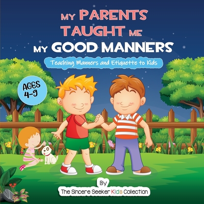 My Parents Taught Me My Good Manners: Teaching Manners and Etiquette to Kids (Books About God for Kids | Exploring Faith & Spirituality)