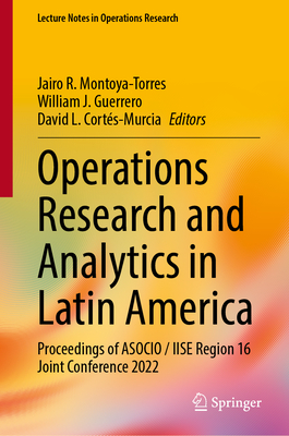 Operations Research and Analytics in Latin America: Proceedings of ASOCIO/IISE Region 16 Joint Conference 2022 (Lecture Notes in Operations Research)