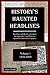 History's Haunted Headlines Vol. 1 (1850-1869) by Adam Shefts
