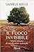 Il fuoco invisibile. Storia umana di un disastro naturale
