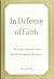 In Defense of Faith: The Judeo-Christian Idea and the Struggle for Humanity