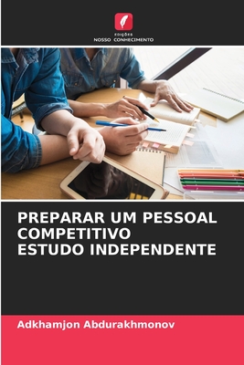 PREPARAR UM PESSOAL COMPETITIVO ESTUDO INDEPENDENTE (Portuguese Edition)